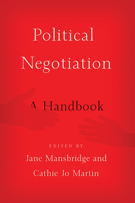 Political Negotiation: A Handbook - Mansbridge, Jane, Professor (Editor), and Martin, Cathie Jo (Editor)