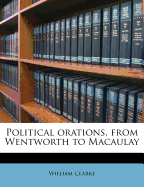 Political Orations, from Wentworth to Macaulay