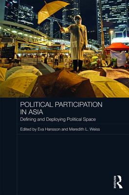 Political Participation in Asia: Defining and Deploying Political Space - Hansson, Eva (Editor), and Weiss, Meredith L. (Editor)