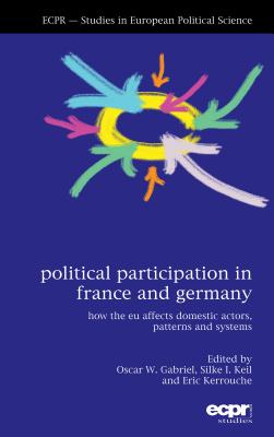 Political Participation in France and Germany - Gabriel, Oscar W (Editor), and Keil, Silke I (Editor), and Kerrouche, Eric (Editor)