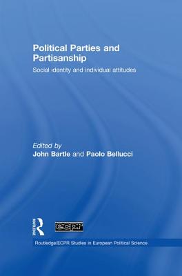 Political Parties and Partisanship: Social identity and individual attitudes - Bartle, John (Editor), and Bellucci, Paolo (Editor)