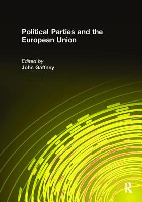 Political Parties and the European Union - Gaffney, John (Editor)