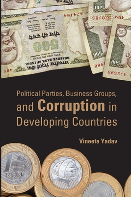 Political Parties, Business Groups, and Corruption in Developing Countries - Yadav, Vineeta