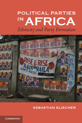 Political Parties in Africa: Ethnicity and Party Formation - Elischer, Sebastian