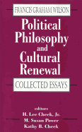 Political Philosophy and Cultural Renewal: Collected Essays of Francis Graham Wilson