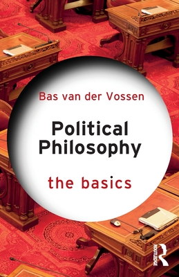 Political Philosophy: The Basics - Van Der Vossen, Bas