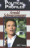 Political Profiles: Arnold Schwarzenegger - Young, Jeff C