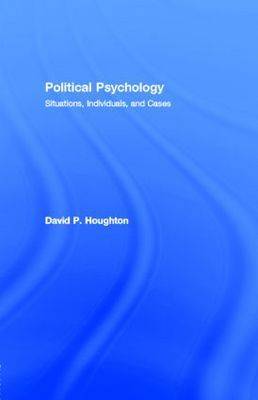 Political Psychology: Situations, Individuals, and Cases - Houghton, David Patrick
