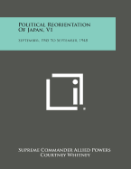 Political Reorientation of Japan, V1: September, 1945 to September, 1948