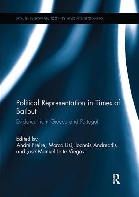 Political Representation in Times of Bailout: Evidence from Greece and Portugal - Freire, Andr (Editor), and Lisi, Marco (Editor), and Andreadis, Ioannis (Editor)