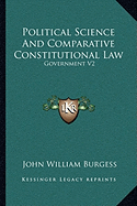 Political Science And Comparative Constitutional Law: Government V2