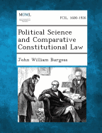 Political Science and Comparative Constitutional Law - Burgess, John William