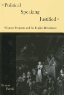 Political Speaking Justified: Women Prophets and the English Revolution