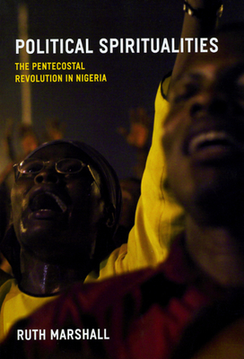 Political Spiritualities: The Pentecostal Revolution in Nigeria - Marshall, Ruth