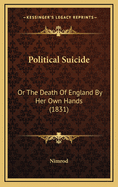 Political Suicide: Or the Death of England by Her Own Hands (1831)