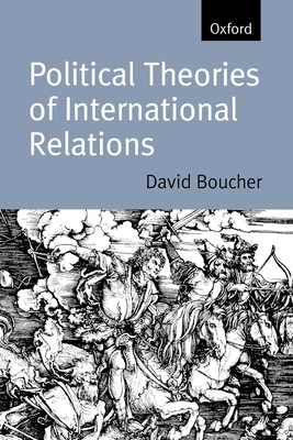 Political Theories of International Relations: From Thucydides to the Present - Boucher, David