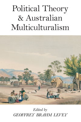 Political Theory and Australian Multiculturalism - Levey, Geoffrey Brahm (Editor)