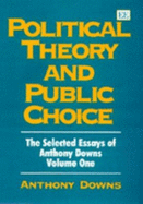 Political Theory and Public Choice: The Selected Essays of Anthony Downs Volume One