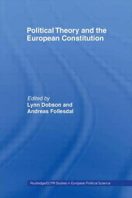 Political Theory and the European Constitution - Dobson, Lynn (Editor), and Follesdal, Andreas (Editor)