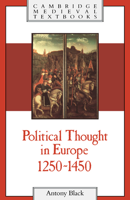 Political Thought in Europe, 1250-1450 - Black, Antony