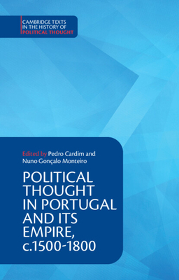 Political Thought in Portugal and its Empire, c.1500-1800: Volume 1 - Cardim, Pedro (Editor), and Monteiro, Nuno Goncalo (Editor)