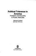 Political Tolerance in America: Freedom and Equality in Public Attitudes