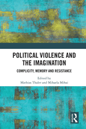 Political Violence and the Imagination: Complicity, Memory and Resistance