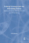 Political Violence and the Palestinian Family: Implications for Mental Health and Well-Being