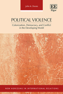 Political Violence: Colonization, Democracy, and Conflict in the Developing World