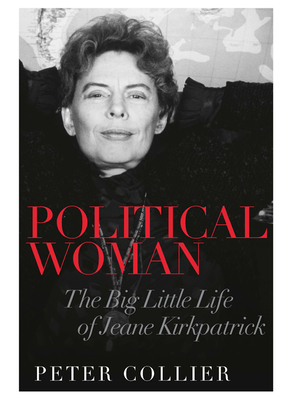 Political Woman: The Big Little Life of Jeane Kirkpatrick - Collier, Peter