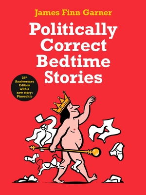 Politically Correct Bedtime Stories: 25th Anniversary Edition with a new story: Pinocchio - Garner, James Finn