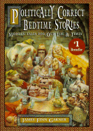 Politically Correct Bedtime Stories: A Collection of Modern Tales for Our Life and Times - Garner, James Finn