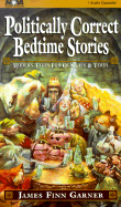 Politically Correct Bedtime Stories: Modern Tales for Our Life & Times
