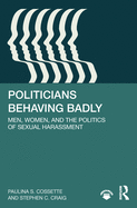 Politicians Behaving Badly: Men, Women, and the Politics of Sexual Harassment