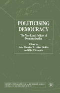 Politicising Democracy: The New Local Politics of Democratisation