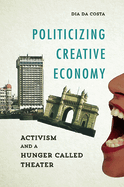 Politicizing Creative Economy: Activism and a Hunger Called Theater