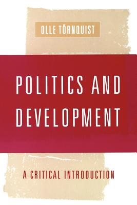 Politics and Development: A Critical Introduction - Tornquist, Olle