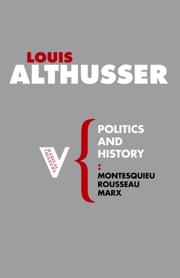 Politics and History: Montesquieu, Rousseau, Marx - Althusser, Louis, and Brewster, Ben (Translated by)