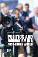 Politics and Journalism in a Post-Truth World