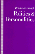 Politics and Personalities - Kavanagh, Dennis A