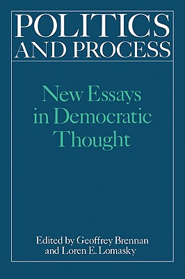 Politics and Process: New Essays in Democratic Thought - Brennan, H G, and Lomasky, Loren E