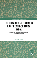 Politics and Religion in Eighteenth-Century India: Jaisingh II and the Rise of Public Theology in Gaud i ya Vais n avism
