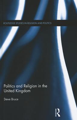 Politics and Religion in the United Kingdom - Bruce, Steve