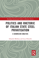 Politics and Rhetoric of Italian State Steel Privatisation: A Gramscian Analysis