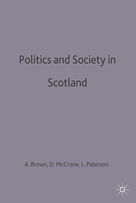 Politics and Society in Scotland - Brown, Alice, and McCrone, David, and Paterson, Lindsay