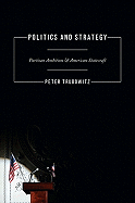 Politics and Strategy: Partisan Ambition and American Statecraft