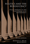 Politics and the Bureaucracy: Policymaking in the Fourth Branch of Government