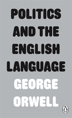 Politics and the English Language - Orwell, George