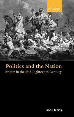 Politics and the Nation: Britain in the Mid-Eighteenth Century - Harris, Bob