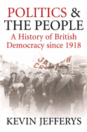 Politics and the People: A History of British Democracy Since 1918